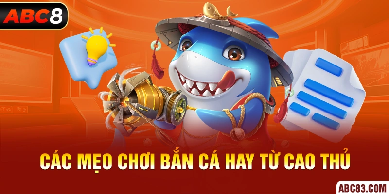 Các mẹo chơi bắn cá hay từ cao thủ